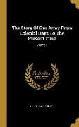 The Story Of Our Army From Colonial Days To The Present Time, Volume 1