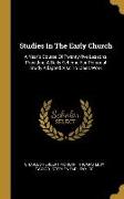 Studies In The Early Church: A Year's Course Of Twenty-five Lessons, Providing A Daily Scheme For Personal Study Adapted Also To Class Work