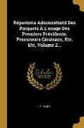 Répertoire Administratif Des Parquets À L'usage Des Premiers Présidents, Procureurs Généraux, Etc. Etc, Volume 2
