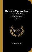 The Life And Work Of Susan B. Anthony: Including Public Addresses, Volume 1