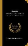 Siegfried: A Music Drama in Three Acts, Second Part of the Der Ring Des Nibelungen