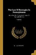 The Law Of Boroughs In Pennsylvania: Including The Rights And Duties Of Borough Officers, Volume 2