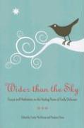 Wider Than the Sky: Essays and Meditations on the Healing Power of Emily Dickinson