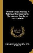 Sabbath-School Manual, or Religious Exercises for the Morning and Evening of Each Sabbath