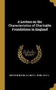 A Lecture on the Characteristics of Charitable Foundations in England