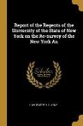 Report of the Regents of the University of the State of New York on the Re-survey of the New York An