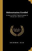 Mahometanism Unveiled: An Inquiry in Which That Arch-heresy, its Diffusion and Continuance