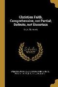 Christian Faith, Comprehensive, not Partial, Definite, not Uncertain: Eight Sermons