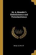 Dr. A. Neander's Katholicismus und Protestantismus