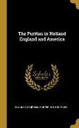 The Puritan in Holland England and America