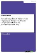 Gesundheitspolitik als Diskurs in der Tagespresse - Analyse von Artikeln ausgewählter Themen zur Gesundheitsreform 2003