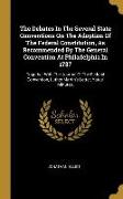 The Debates In The Several State Conventions On The Adoption Of The Federal Constitution, As Recommended By The General Convention At Philadelphia In