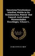 Sammlung Verschiedener Schriften, Welche In Die Öconomischen, Policey- Und Cameral- Auch Andere Wissenschaften Einschlagen, Volume 4