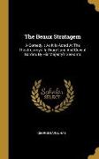 The Beaux Stratagem: A Comedy.: As It Is Acted At The Theatres-royal In Drury Lane And Covent Garden, By His Majesty's Servants