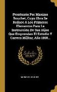 Prontuario Por Maximo Bouchet, Cuya Obra Se Reduce A Los Primeros Elementos Para La Instrucción De Sus Hijos Que Emprendan El Estudio Y Carrera Milita