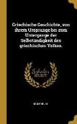 Griechische Geschichte, von ihrem Ursprunge bis zum Untergange der Selbständigkeit des griechischen Volkes