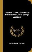 Goethe's sämmtliche Werke, Sechster Band, vollständige Ausgabe