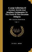 A Large Collection Of Ancient Jewish And Heathen Testimonies To The Truth Of The Christian Religion: With Notes And Observations, Volume 4