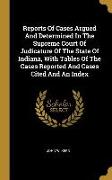 Reports Of Cases Argued And Determined In The Supreme Court Of Judicature Of The State Of Indiana, With Tables Of The Cases Reported And Cases Cited A