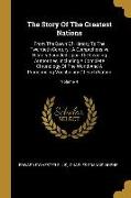 The Story Of The Greatest Nations: From The Dawn Of History To The Twentieth Century: A Comprehensive History Founded Upon The Leading Authorities, In