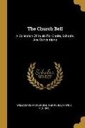 The Church Bell: A Collection Of Music For Choirs, Schools, And Conventions