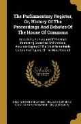The Parliamentary Register, Or, History Of The Proceedings And Debates Of The House Of Commons: Containing An Account Of The Most Interesting Speeches