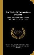 The Works Of Thomas Love Peacock: Preface. Biographical Notice. Headlong Hall. Melincourt. Nightmare Abby