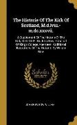 The Historie Of The Kirk Of Scotland, M.d.lviii.-m.dc.xxxvii.: A Supplement Of The Historie Of The Kirk, 1637-1639. By John Row, Principal Of King's C