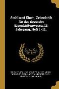 Stahl und Eisen, Zeitschrift für das deutsche Eisenhüttenwesen, 13. Jahrgang, Heft 1 -12