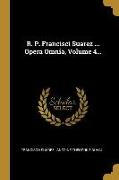R. P. Francisci Suarez ... Opera Omnia, Volume 4