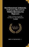 New Elementary Arithmetic, Embracing Mental And Written Exercises For Beginners: Prepared To Accompany The Mathematical Series Of Benjamin Greenleaf