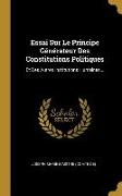 Essai Sur Le Principe Générateur Des Constitutions Politiques: Et Des Autres Institutions Humaines
