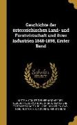 Geschichte der österreichischen Land- und Forstwirtschaft und ihrer Industrien 1848-1898, Erster Band