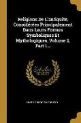 Religions De L'antiquité, Considérées Principalement Dans Leurs Formes Symboliques Et Mythologiques, Volume 2, Part 1
