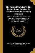 The Revised Statutes Of The United States Relating To Mineral Lands And Mining Resources: With The Circular Of Instructions Of The General Land Office