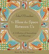 To Bless the Space Between Us: A Collection of Invocations and Blessings