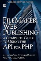 FileMaker Web Publishing: A Complete Guide to Using the API for PHP