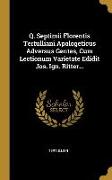 Q. Septimii Florentis Tertulliani Apologeticus Adversus Gentes, Cum Lectionum Varietate Edidit Jos. Ign. Ritter