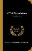 M. Tulii Ciceronis Opera: Tomus Secundus