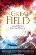 The Great Field: Soul at Play in a Conscious Universe