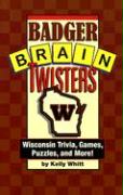 Badger Brain Twisters: Wisconsin Trivia, Games, Puzzles, & More!