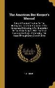The American Bee Keeper's Manual: Being A Practical Treatise On The History And Domestic Economy Of The Honey-bee, Embracing A Full Illustration Of Th