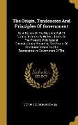 The Origin, Tendencies And Principles Of Government: Or, A Review Of The Rise And Fall Of Nations From Early Historic Times To The Present: With Speci