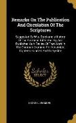 Remarks On The Publication And Circulation Of The Scriptures: Suggested By W.p. Strickland's History Of The American Bible Society, And Published As A