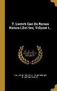 T. Lucreti Cari De Rerum Natura Libri Sex, Volume 1