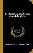 Des Caius Cornelius Tacitus sämmtliche Werke