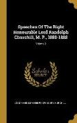 Speeches Of The Right Honourable Lord Randolph Churchill, M. P., 1880-1888, Volume 2