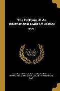 The Problem Of An International Court Of Justice, Volume 1