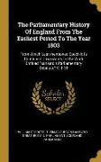 The Parliamentary History Of England From The Earliest Period To The Year 1803: From Which Last-mentioned Epoch It Is Continued Downwards In The Work