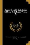 Teatro Escogido De D. Pedro Calderón De La Barca, Volume 2